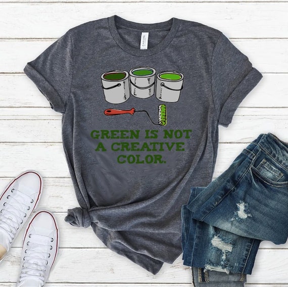 Green Is Not A Creative Color - T-Shirt Green Is Not A Creative Color - T-Shirt