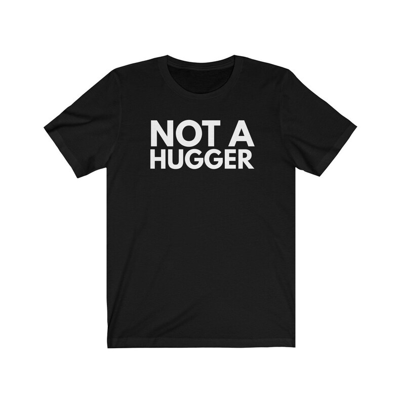 Funny Not A Hugger Shirt Funny T Shirt Introvert Shirt Anti Social Shirt Unisex Jersey Short Sleeve Tee