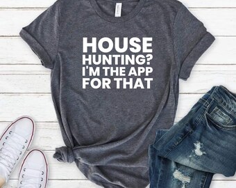 House Hunting I’m The App For That - Shirt Real Estate Agent Real Estate Shirt Gift For Real Estate Shirts