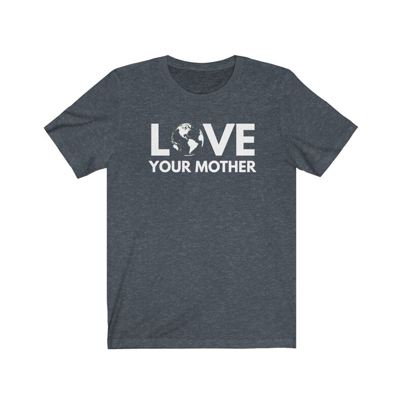 May include: A dark heather grey t-shirt with a white graphic of the Earth and the text "LOVE YOUR MOTHER".