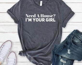 Gift For, Real Estate Shirts, Gift Need A House I’m Your Girl Shirt, Real Estate Agent, Real Estate Shirt