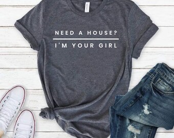 Need A House I’m Your Girl Shirt Real Estate Agent Real Estate Shirt Gift For Real Estate Shirts Gift