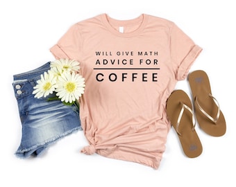 Will Give Math Advice For Coffee Math Shirt Math Shirts Math Teacher Shirt Math Teacher Gift Math Teacher Shirts Funny Math Shirt