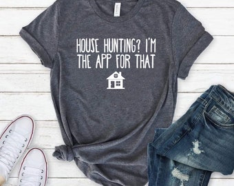 House Hunting I’m The App For That - Shirt Real Estate Agent Real Estate Shirt Gift For Real Estate Shirts