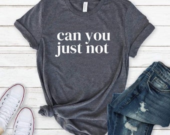 Can You Just Not Sarcastic Funny Shirts for women Funny Shirts Sayings Funny Shirts Gift funny Women’s Shirts sarcasm funny tshirt