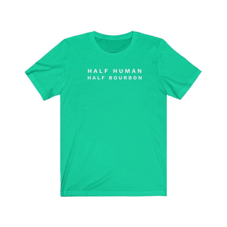 Half Human Half Bourbon Shirt Bourbon Shirt Bourbon Gift Bourbon Lover Gift Unisex Jersey Short Sleeve Tee
