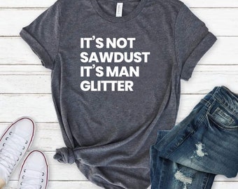 Houtbewerkingsshirt, cadeau voor timmerman, cadeau voor houtbewerker, houthakkershirt, cadeau voor houthakker, zaagsel is de mens, glittershirt, doe-het-zelfshirt, bouwer.
