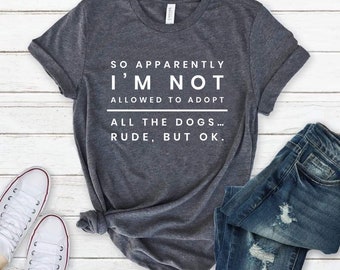 Adopt All The Dogs, Rude But OK, Funny Dog Shirt, Sarcastic Tee, Gift for Dog Lover, Animal Rescue dog lover shirt, dog mom shirt