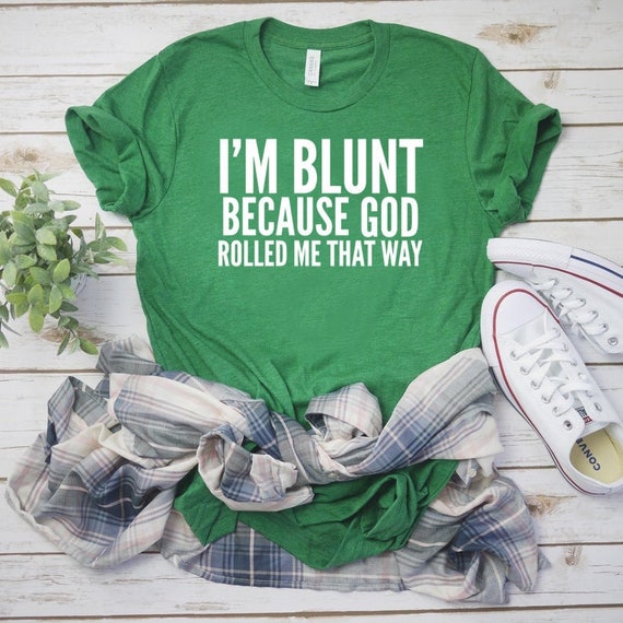 Stoner Shirt Stoner Gift Unisex Jersey Short Sleeve Tee Pass Joints Not Judgement I'm Blunt Because God Rolled Me That Way Shirt Weed Shirt