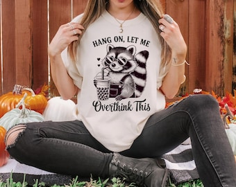 Hang On Let Me Overthink This, Sarcastic Saying, Racoon Meme Sweatshirt, Funny Racoon Sweater, Funny Trash Panda Shirt, Racoon Lover Shirt