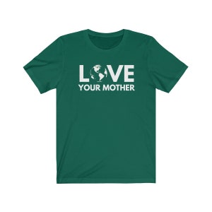 May include: A green t-shirt with a white graphic that says "LOVE" with an image of the Earth in the "O" and "YOUR MOTHER" below.