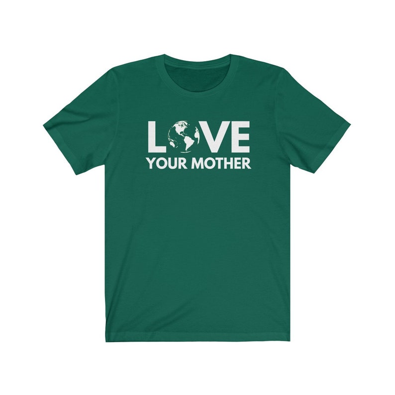 May include: A green t-shirt with a white graphic that says "LOVE" with an image of the Earth in the "O" and "YOUR MOTHER" below.