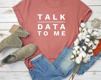 Data Science Analyst Shirt Computer Science Talk Data To Me Statistics Shirt Data Analyst Shirt Data Shirt Data Analyst Gift