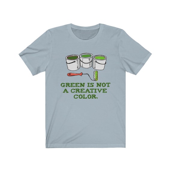 Green Is Not A Creative Color - T-Shirt Green Is Not A Creative Color - T-Shirt