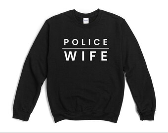 Police Wife sweatshirt Police Wife Police Officer Gifts Police Girlfriend Law sweatshirt Cop sweatshirt mom sweatshirt anniversary