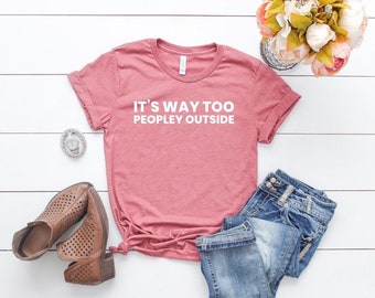 Funny Anti Social T-Shirts Unisex shirt Funny t shirts mom omen It’s way Too Peopley Outside Anti People Shirts.introvert best friend