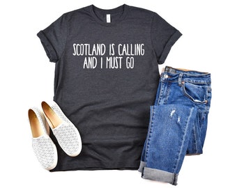 Scotland Shirt Scotland is Calling & I Must Go Shirt Scottish Shirt Glasgow Shirt Edinburgh Shirt Scotland Shirts