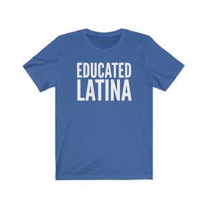 May include: A royal blue t-shirt with the text "EDUCATED LATINA" printed in white.