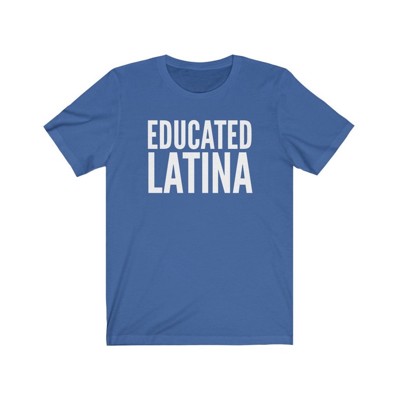 May include: A royal blue t-shirt with the text "EDUCATED LATINA" printed in white.