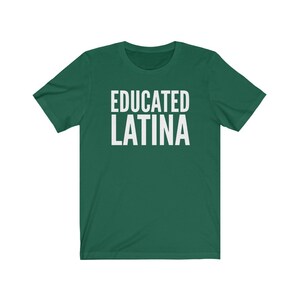 May include: A green t-shirt with the text "EDUCATED LATINA" printed in white.