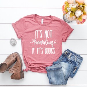 Book Lover Shirt Readers Shirt Bookworm Shirt Bookworm Gift Book Nerd Librarian Shirt Reading Shirt Its Not Hoarding If It&#39;s Books