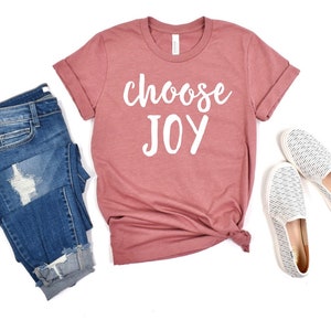 choose Joy Women’s unisex Shirt gift for her joy shirt today I choose joy happy shirts christian shirt inspirational shirts