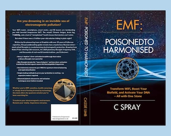 BOOK -EMF POISONED To Harmonized By C.Spray (Oraphim) Practical, Myth Busting. Inspiring guide, exciting + practical read