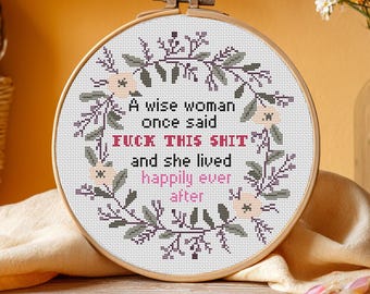 A wise woman once said F*ck this Sh*t cross stitch pattern PDF Snarky Subversive Quote chart Sarcastic embroidery Funny Vulgar Floral Wreath