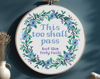 This too shall pass but like holy f* cross stitch pattern PDF Snarky Subversive Quote chart Sarcastic embroidery Funny Vulgar Floral Wreath