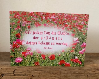 Gib jedem Tag die Chance, der schönste deines Lebens zu werden | Karte | Mohnblumen | Fotokarte | Blumenkarte