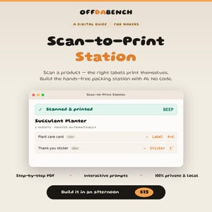 Könnte beinhalten: Ein digitaler Leitfaden mit dem Titel OFFDABENCH Scan-to-Print Station für Maker. Die Benutzeroberfläche zeigt ein Fenster mit dem Status Scanned & printed für einen Succulent Planter sowie eine Plant care card und einen Thank-you sticker.