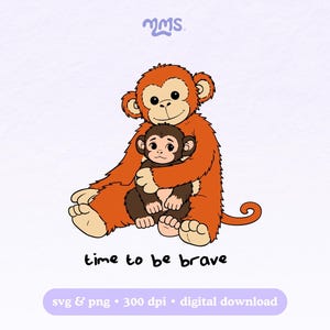 Könnte beinhalten: Illustration von zwei Zeichentrickaffen. Ein großer orangefarbener Affe umarmt einen kleineren braunen Affen. Der Text "time to be brave" steht darunter. Der untere Teil des Bildes enthält den Text "svg & png • 300 dpi • digital download".