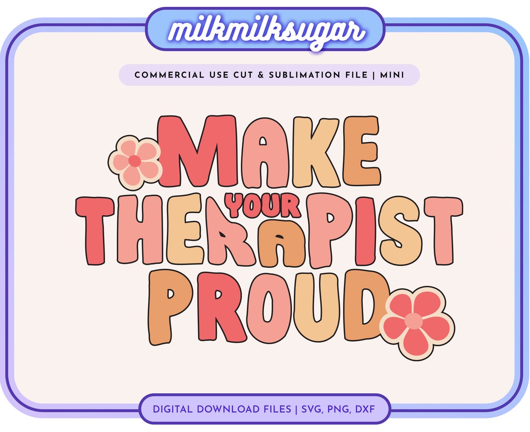 MAKE YOUR THERAPIST Proud Svg Cut File for Cricut & Silhouette, Mental ...
