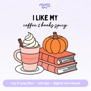 May include: A digital illustration featuring a pink pumpkin spice latte with whipped cream and a cinnamon stick, a stack of books, and an orange pumpkin. The text reads, "I LIKE MY coffee & books spicy."
