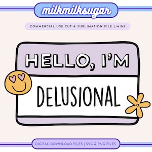 HELLO IM DELUSIONAL Svg Cut File For Cricut or Silhouette, Mental Health Svg, Delulu is the Solulu Svg, Funny Quote, Anxiety Quote Svg