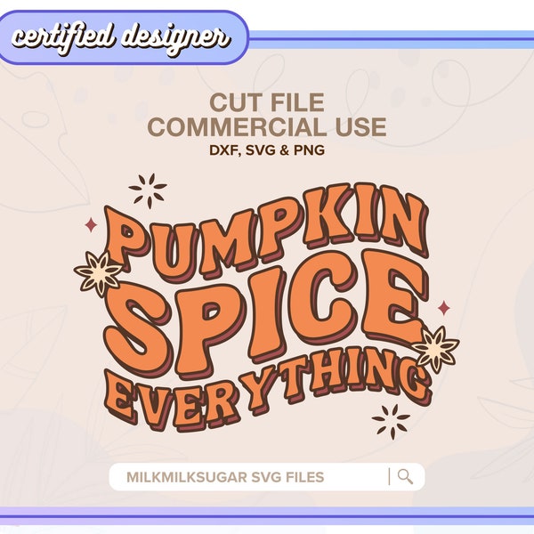 PUMPKIN SPICE EVERYTHING Svg Cut File For Cricut or Silhouette, Fall Quote Svg, Pumpkin Spice Svg, Fall Sublimation Design, Fall Vibes Svg