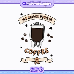 May include: A digital illustration of a coffee bag with the text "My blood type is coffee" in a brown banner with white stars. The coffee bag is in a blood bag with a drip line. The text "Coffee" is in a brown banner with a white star. The text "Digital Download" is in a white banner with a cloud icon.