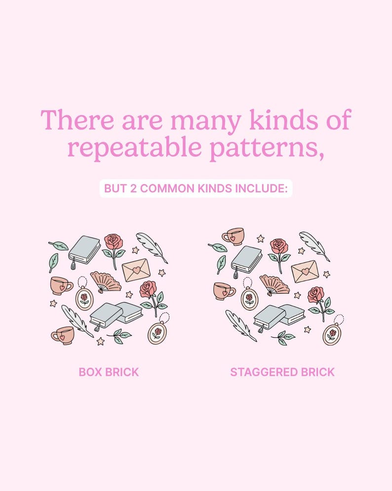 May include: A pink graphic with the text "There are many kinds of repeatable patterns, BUT 2 COMMON KINDS INCLUDE:" and two illustrations. The illustrations show "BOX BRICK" and "STAGGERED BRICK" patterns with books, roses, and other elements.