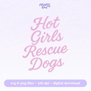 Peut inclure: Graphique numérique avec le texte "Hot Girls Rescue Dogs" en script rose sur un fond violet clair. Le graphique comprend également le texte "svg & png files • 300 dpi • digital download".