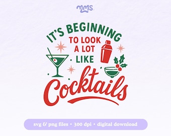 May include: A digital design featuring the phrase "It's Beginning to Look a Lot Like Cocktails" in red and green. The design includes illustrations of a martini glass, cocktail shaker, and a bowl with holly. The design also includes the text "svg & png files • 300 dpi • digital download".