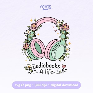 May include: A digital illustration of headphones adorned with flowers and vines. The headphones are pink and mint green, with the text "audiobooks 4 life" beneath. The image includes the text "svg & png &bull; 300 dpi &bull; digital download".