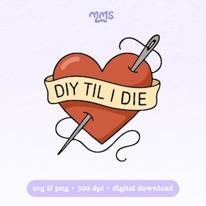 May include: A digital illustration featuring a red heart pierced by a needle and thread. A banner across the heart reads "DIY TIL I DIE" in black capital letters. The image is a digital download.