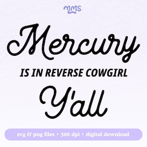 May include: Black and white text graphic design with the text "Mercury is in reverse cowgirl y'all".