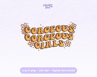 Gorgeous Gorgeous Girls Png Svg File, Cute Girly Quote Design, Retro Floral Typography Cut For Cricut & Silhouette