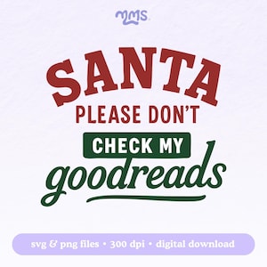 Może przedstawiać: Cyfrowy projekt z tekstem "SANTA PLEASE DON'T CHECK MY goodreads" w kolorze czerwonym, zielonym i białym. Projekt zawiera tekst "svg & png files • 300 dpi • digital download" na dole. Projekt znajduje się na jasnofioletowym tle.