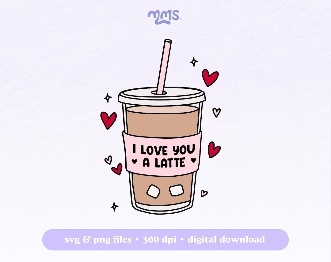 I Love You A Latte Svg Cut File for Cricut, Cute Valentines Day Png for ...