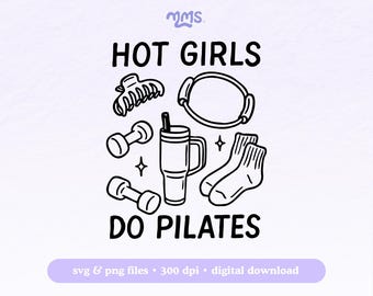 May include: Black and white graphic with the text "HOT GIRLS DO PILATES". The image includes illustrations of a hair clip, a headband, dumbbells, a tumbler, and socks. The bottom of the image has the text "svg & png files • 300 dpi • digital download".