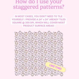May include: A pink graphic with the text "How do I use your staggered patterns?" and a pattern of oval-framed images. The text explains the pattern is a 24" x 24" square at 300 DPI. A yellow banner reads "LIKE THIS!"