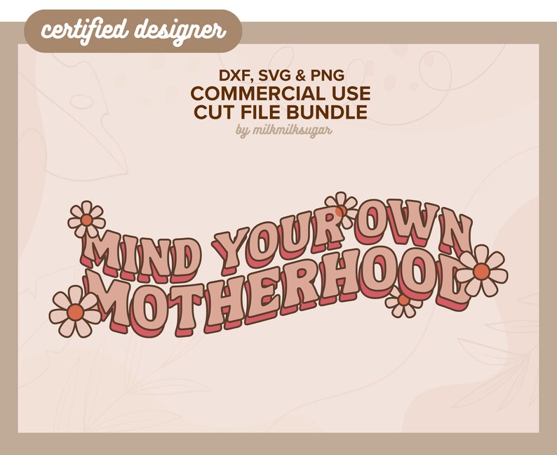 May include: A pink and white graphic design with the text "MIND YOUR OWN MOTHERHOOD" in a retro font style. The design is surrounded by small pink flowers.