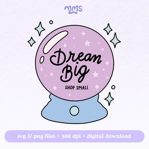 Dream Big Shop Small Svg Png For Cricut, Small Business Owner Svg, Shop Small Svg For Stickers, Bookmarks, Shirts, Libbey Cups & Keychains